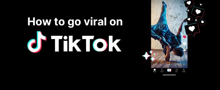 How to Go Viral on TikTok