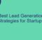 Best Lead Generation Strategies for Startups