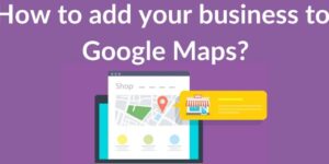 How to Put My Business on Google Map