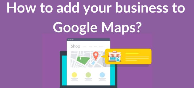 How to Put My Business on Google Map